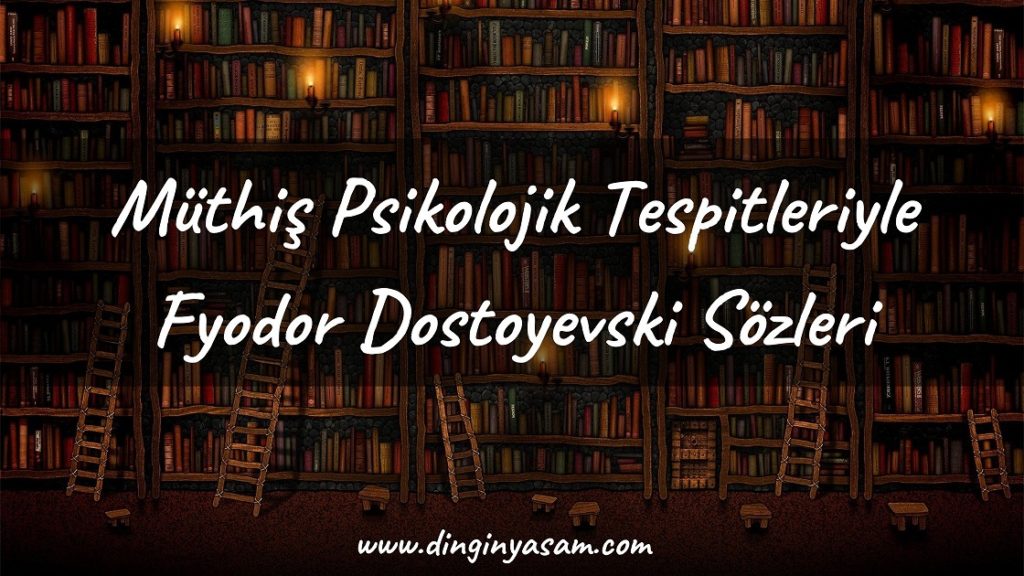 Psikolojik tespitler ve Fyodor Dostoyevski sozleri