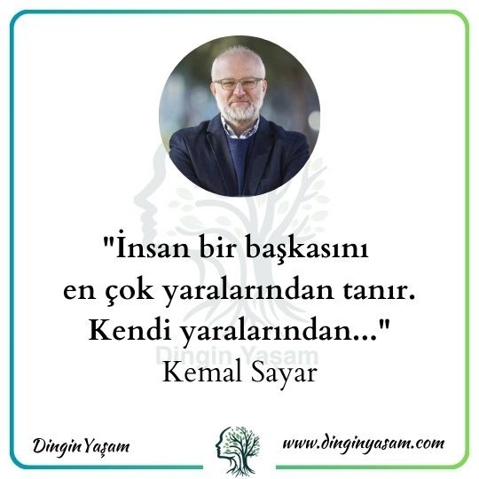 kemal sayar sozleri insan baskasini yaralarindan tanir dinginyasam.com