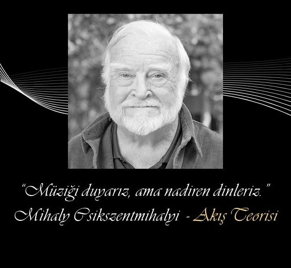 akis akista muzik dinlemek Mihaly Csikszentmihalyi